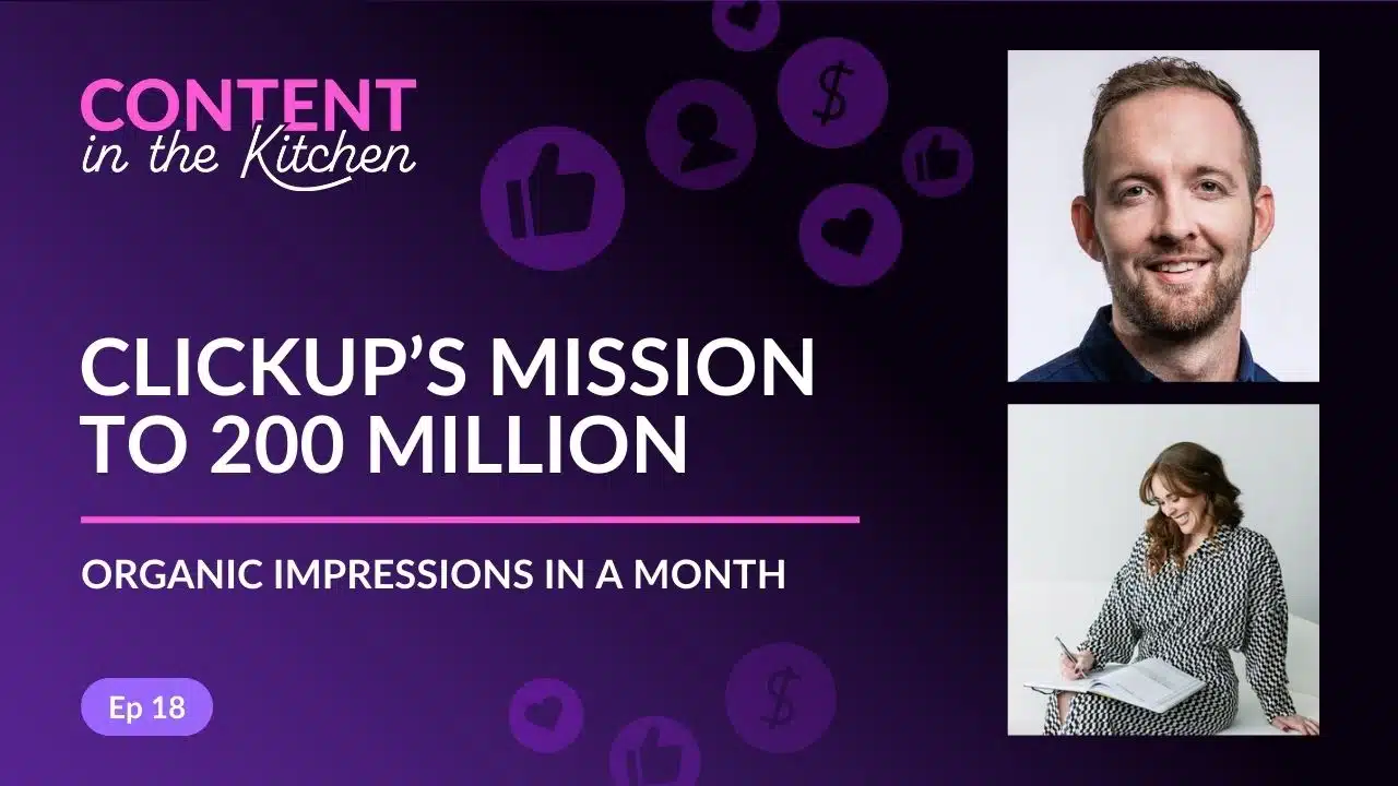 Episode 18: ClickUp’s Mission to 200 Million Organic Impressions in a Month