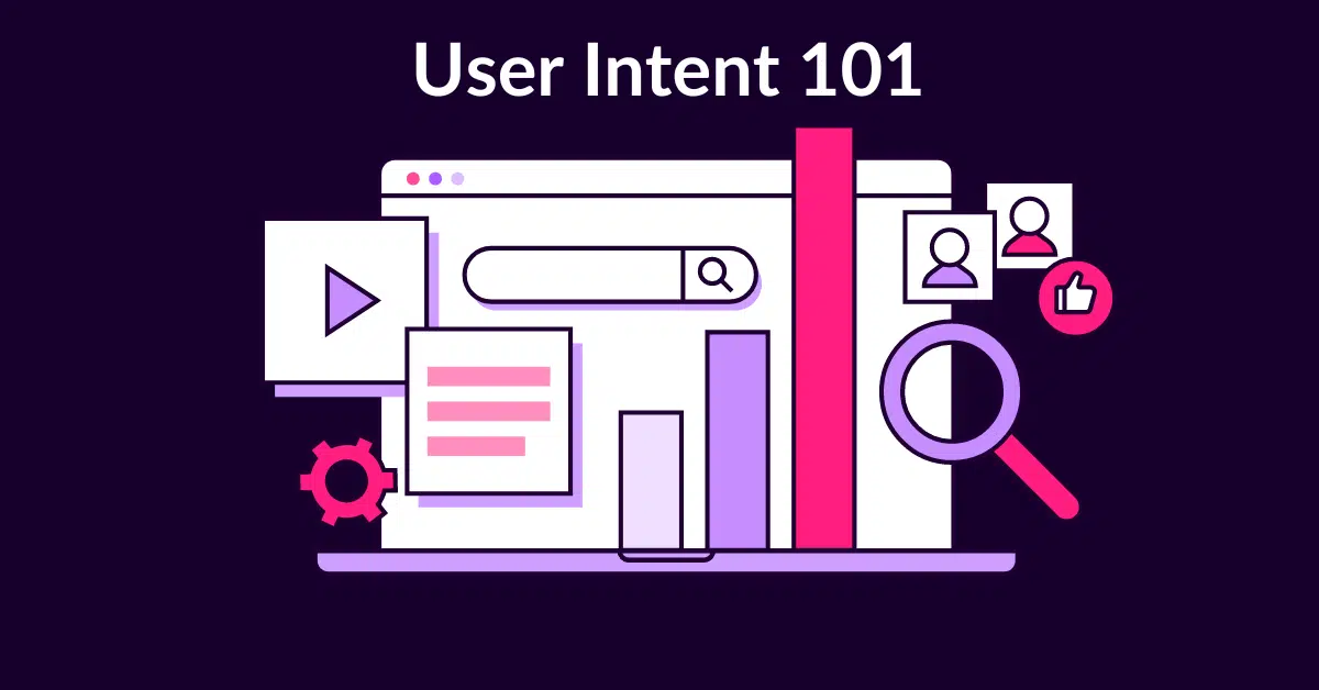 User Intent 101: Crafting Content That Drives Real Engagement