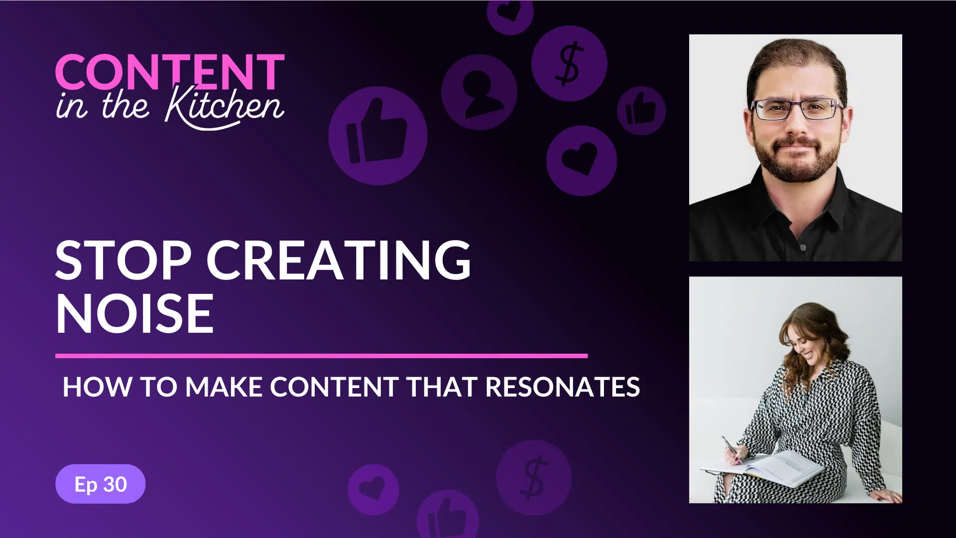 Episode 30: Stop Creating Noise: How to Make Content That Resonates